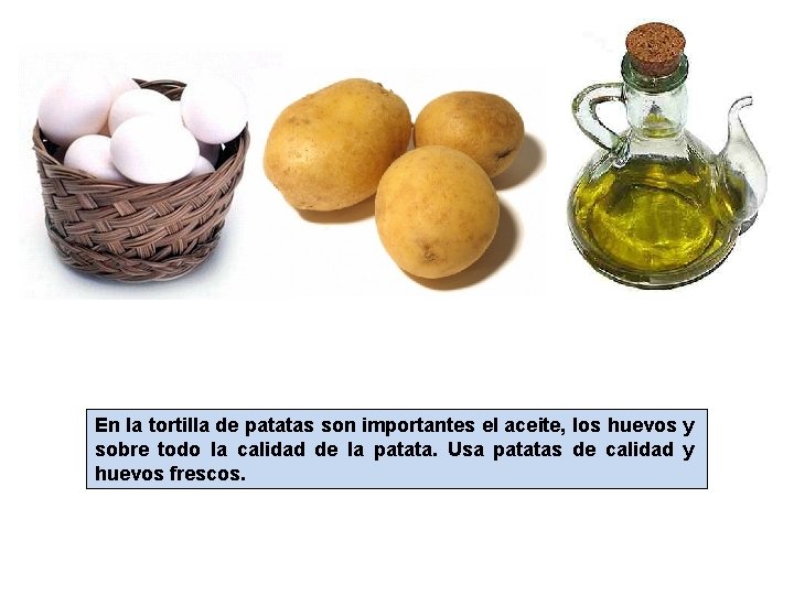 En la tortilla de patatas son importantes el aceite, los huevos y sobre todo