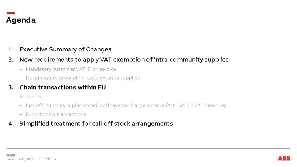 Agenda 1. Executive Summary of Changes 2. New requirements to apply VAT exemption of