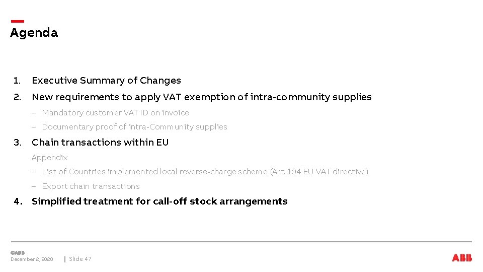 Agenda 1. Executive Summary of Changes 2. New requirements to apply VAT exemption of