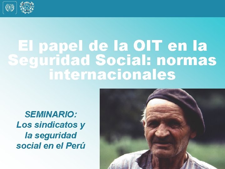 El papel de la OIT en la Seguridad Social: normas internacionales SEMINARIO: Los sindicatos