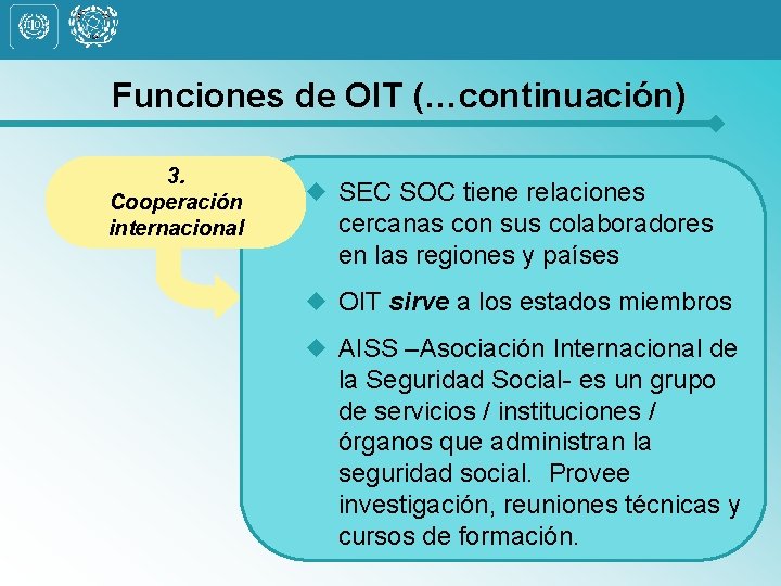 Funciones de OIT (…continuación) 3. Cooperación internacional u SEC SOC tiene relaciones cercanas con