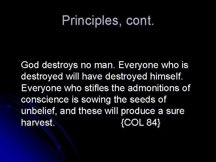 Principles, cont. God destroys no man. Everyone who is destroyed will have destroyed himself.