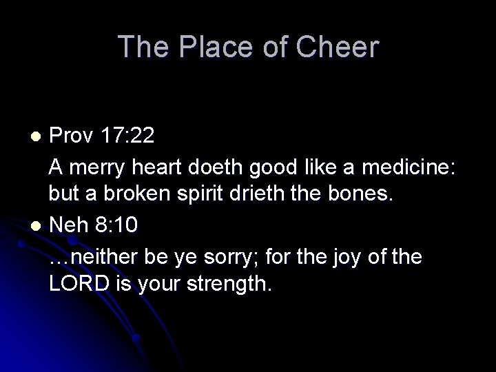 The Place of Cheer Prov 17: 22 A merry heart doeth good like a