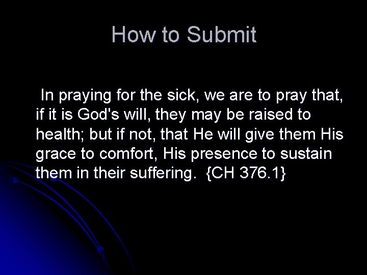 How to Submit In praying for the sick, we are to pray that, if