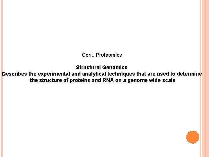 Cont. Proteomics Structural Genomics Describes the experimental and analytical techniques that are used to