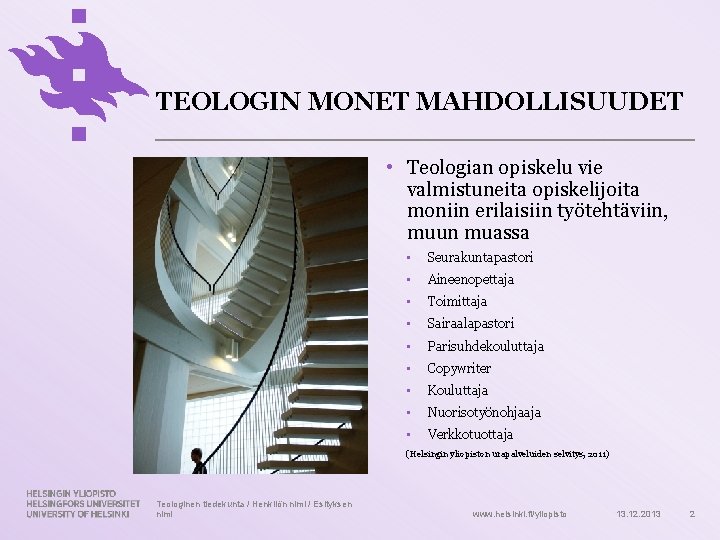 TEOLOGIN MONET MAHDOLLISUUDET • Teologian opiskelu vie valmistuneita opiskelijoita moniin erilaisiin työtehtäviin, muun muassa