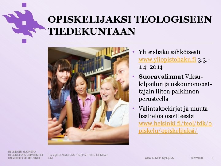 OPISKELIJAKSI TEOLOGISEEN TIEDEKUNTAAN • Yhteishaku sähköisesti www. yliopistohaku. fi 3. 3. 1. 4. 2014