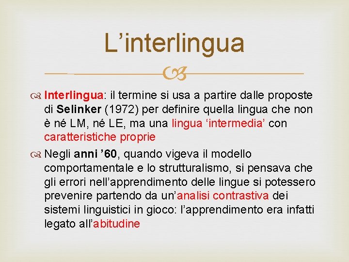 L’interlingua Interlingua: il termine si usa a partire dalle proposte di Selinker (1972) per