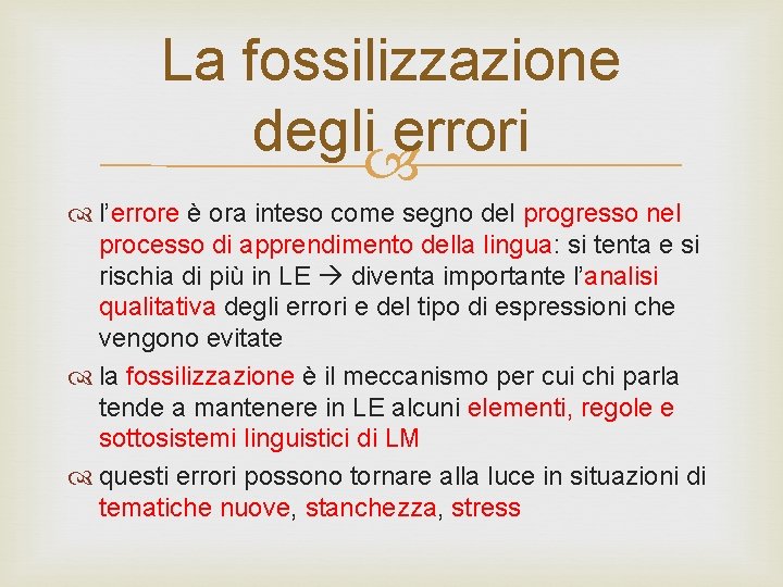 La fossilizzazione degli errori l’errore è ora inteso come segno del progresso nel processo