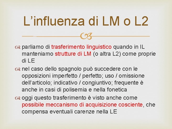 L’influenza di LM o L 2 parliamo di trasferimento linguistico quando in IL manteniamo