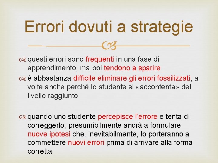 Errori dovuti a strategie questi errori sono frequenti in una fase di apprendimento, ma