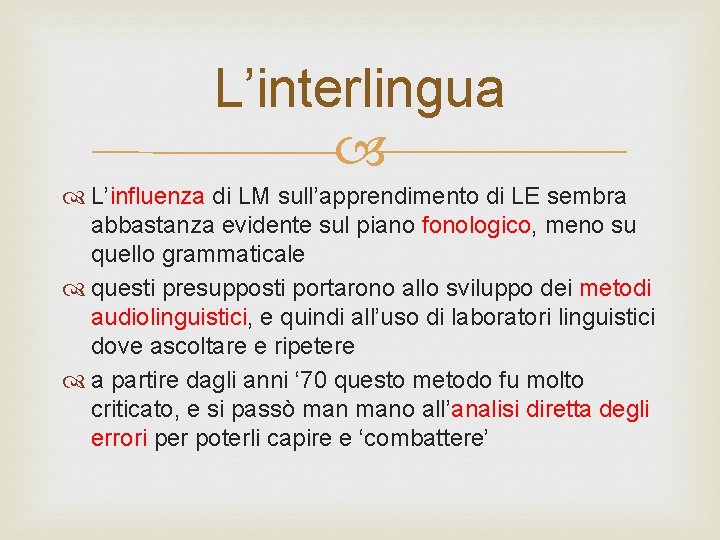 L’interlingua L’influenza di LM sull’apprendimento di LE sembra abbastanza evidente sul piano fonologico, meno