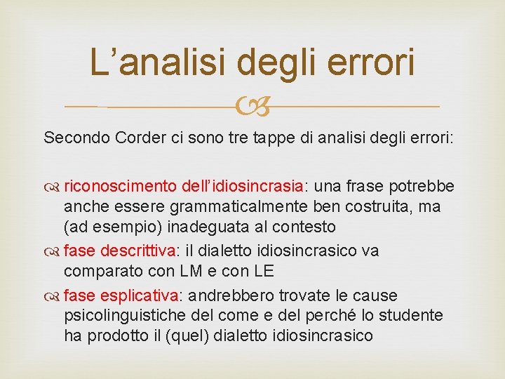 L’analisi degli errori Secondo Corder ci sono tre tappe di analisi degli errori: riconoscimento