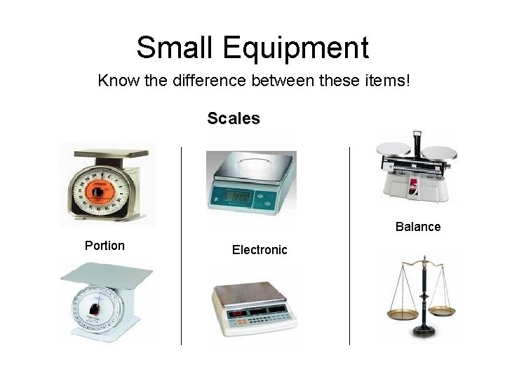 Small Equipment Know the difference between these items! Scales Balance Portion Electronic 