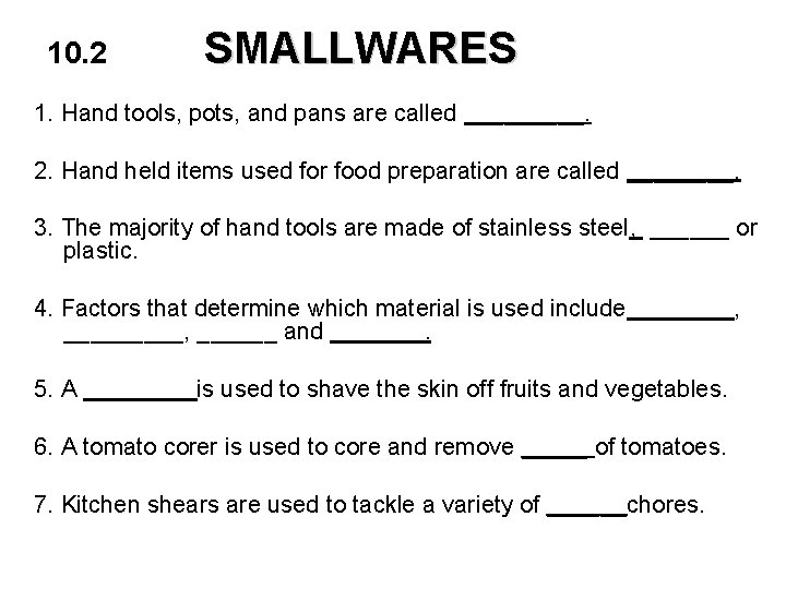 10. 2 SMALLWARES 1. Hand tools, pots, and pans are called _____. 2. Hand