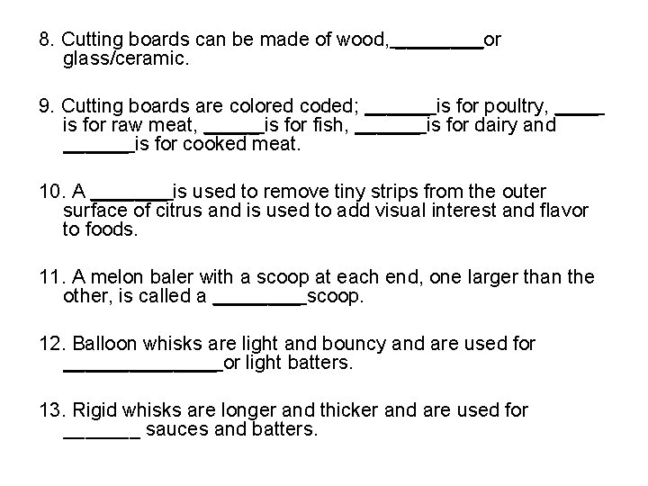 8. Cutting boards can be made of wood, ____or glass/ceramic. 9. Cutting boards are