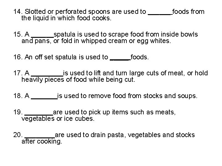 14. Slotted or perforated spoons are used to ______ foods from the liquid in