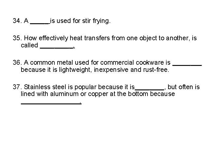 34. A _____ is used for stir frying. 35. How effectively heat transfers from