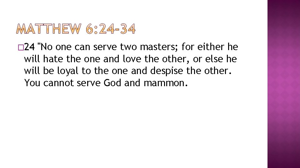 � 24 "No one can serve two masters; for either he will hate the