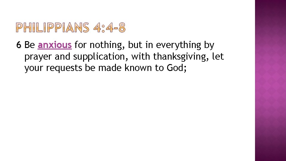 6 Be anxious for nothing, but in everything by prayer and supplication, with thanksgiving,