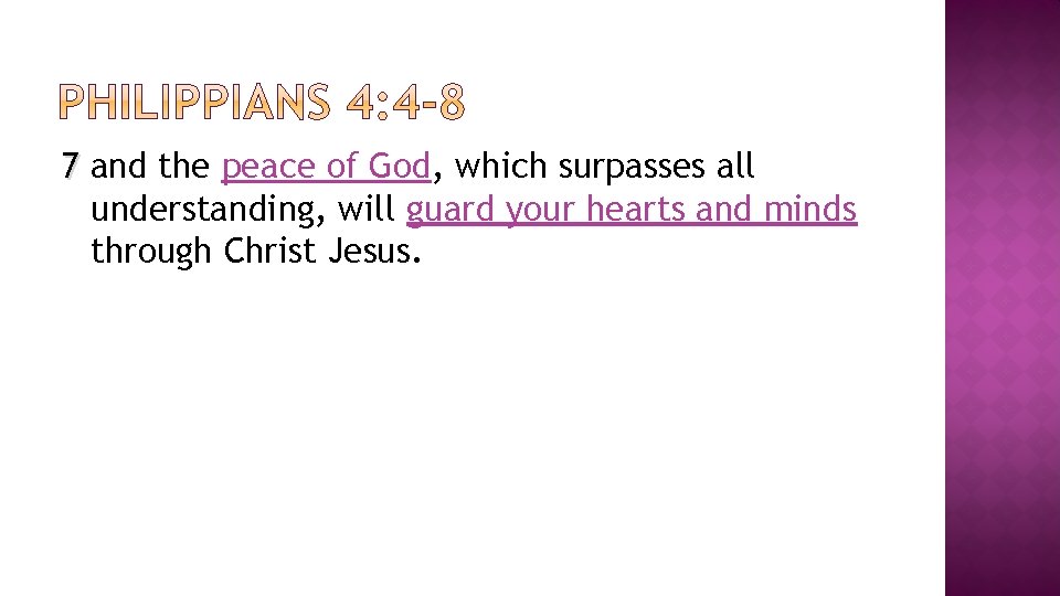 7 and the peace of God, which surpasses all understanding, will guard your hearts