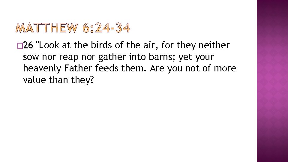 � 26 "Look at the birds of the air, for they neither sow nor