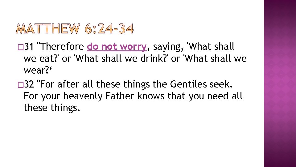 � 31 "Therefore do not worry, saying, 'What shall we eat? ' or 'What