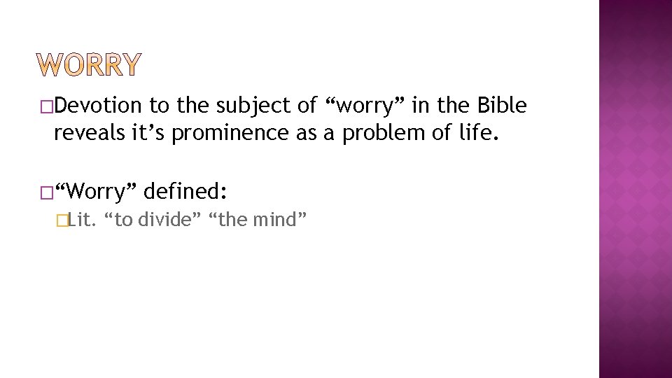 �Devotion to the subject of “worry” in the Bible reveals it’s prominence as a