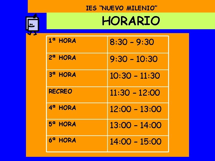 IES “NUEVO MILENIO” HORARIO 1ª HORA 8: 30 – 9: 30 2ª HORA 9: IES “NUEVO MILENIO” HORARIO 1ª HORA 8: 30 – 9: 30 2ª HORA 9: