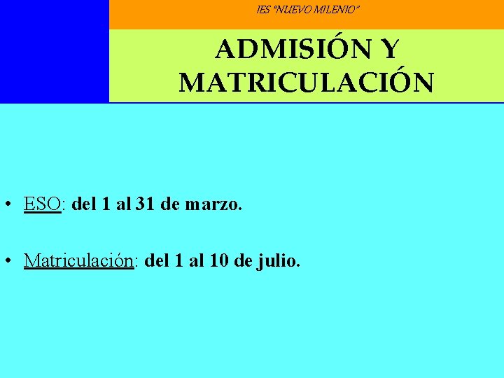 IES “NUEVO MILENIO” ADMISIÓN Y MATRICULACIÓN • ESO: del 1 al 31 de marzo. IES “NUEVO MILENIO” ADMISIÓN Y MATRICULACIÓN • ESO: del 1 al 31 de marzo.