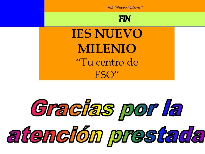 IES “Nuevo Milenio” FIN IES NUEVO MILENIO “Tu centro de ESO” IES “Nuevo Milenio” FIN IES NUEVO MILENIO “Tu centro de ESO”