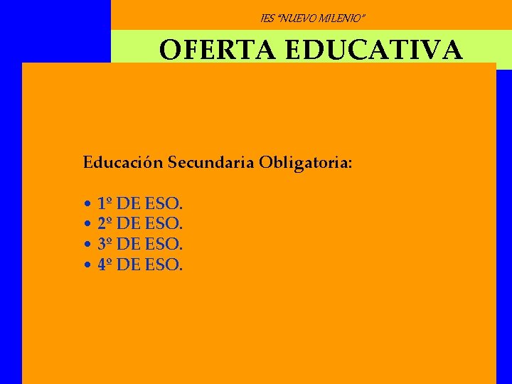 IES “NUEVO MILENIO” OFERTA EDUCATIVA Educación Secundaria Obligatoria: • 1º DE ESO. • 2º IES “NUEVO MILENIO” OFERTA EDUCATIVA Educación Secundaria Obligatoria: • 1º DE ESO. • 2º
