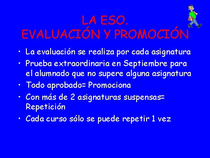 LA ESO. EVALUACIÓN Y PROMOCIÓN • La evaluación se realiza por cada asignatura • LA ESO. EVALUACIÓN Y PROMOCIÓN • La evaluación se realiza por cada asignatura •