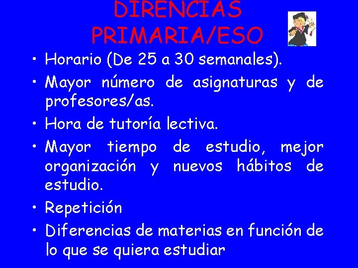 DIRENCIAS PRIMARIA/ESO • Horario (De 25 a 30 semanales). • Mayor número de asignaturas DIRENCIAS PRIMARIA/ESO • Horario (De 25 a 30 semanales). • Mayor número de asignaturas
