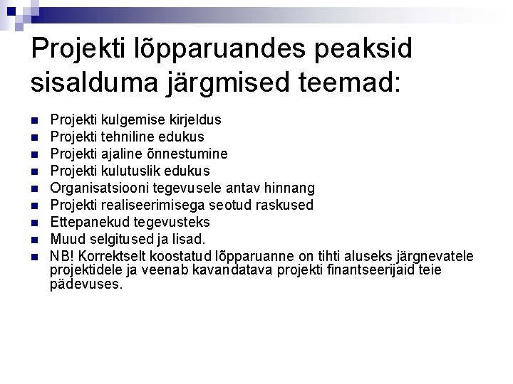 Projekti lõpparuandes peaksid sisalduma järgmised teemad: n n n n n Projekti kulgemise kirjeldus