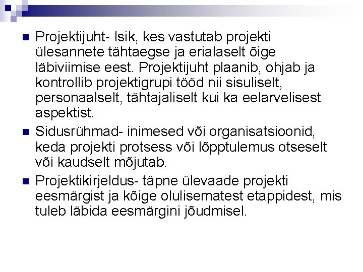 n n n Projektijuht- Isik, kes vastutab projekti ülesannete tähtaegse ja erialaselt õige läbiviimise