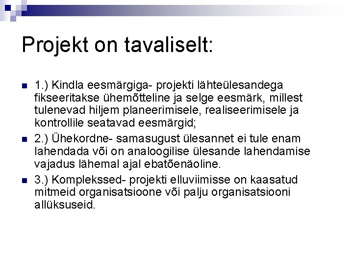 Projekt on tavaliselt: n n n 1. ) Kindla eesmärgiga- projekti lähteülesandega fikseeritakse ühemõtteline