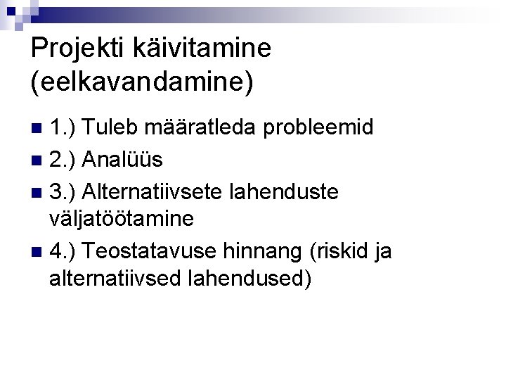 Projekti käivitamine (eelkavandamine) 1. ) Tuleb määratleda probleemid n 2. ) Analüüs n 3.