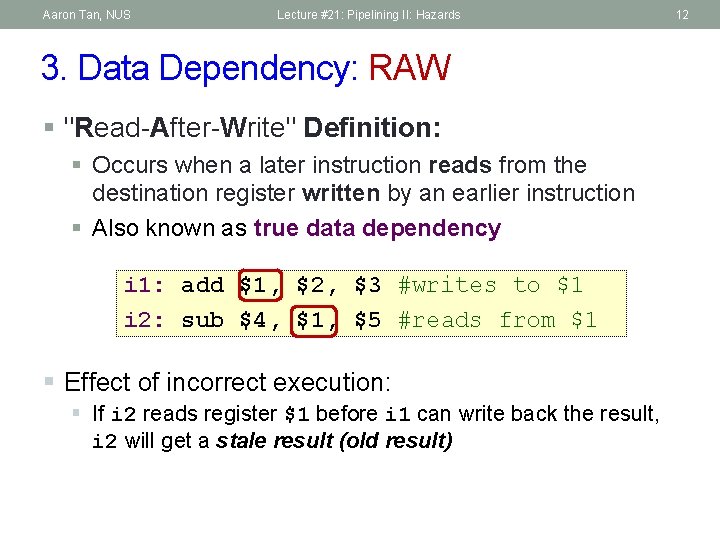 Aaron Tan, NUS Lecture #21: Pipelining II: Hazards 3. Data Dependency: RAW § "Read-After-Write"