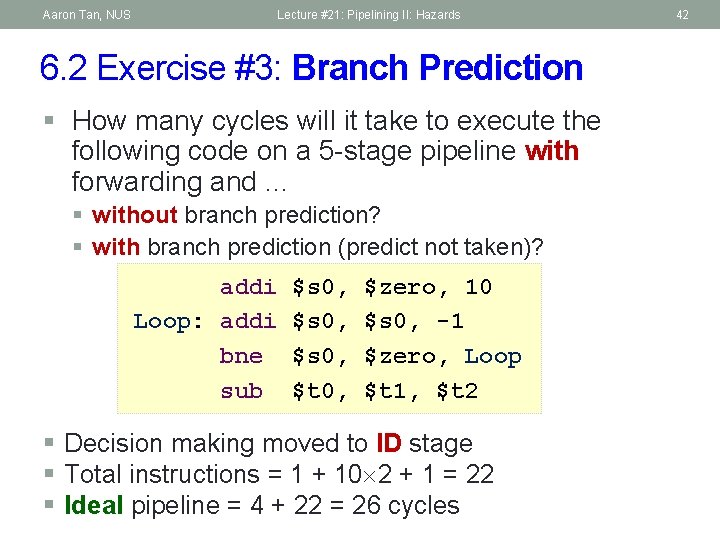 Aaron Tan, NUS Lecture #21: Pipelining II: Hazards 6. 2 Exercise #3: Branch Prediction