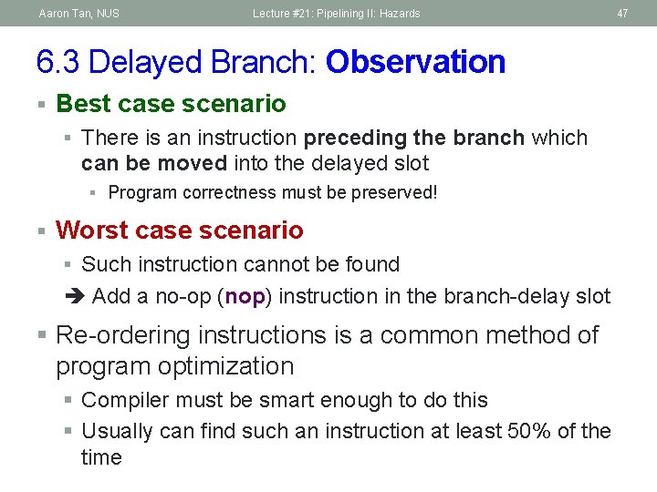 Aaron Tan, NUS Lecture #21: Pipelining II: Hazards 6. 3 Delayed Branch: Observation §