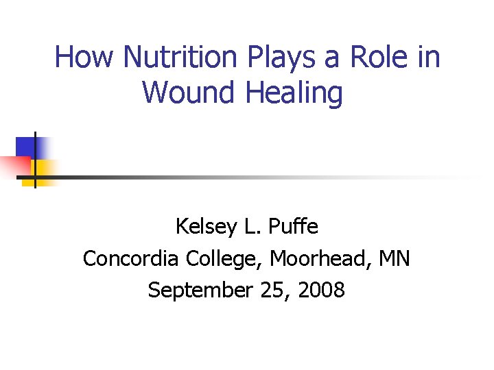 How Nutrition Plays a Role in Wound Healing Kelsey L. Puffe Concordia College, Moorhead,