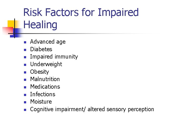 Risk Factors for Impaired Healing n n n n n Advanced age Diabetes Impaired