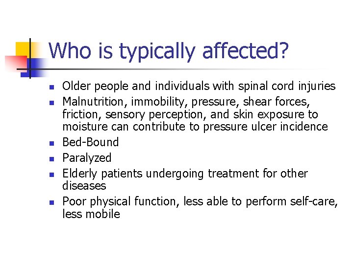 Who is typically affected? n n n Older people and individuals with spinal cord