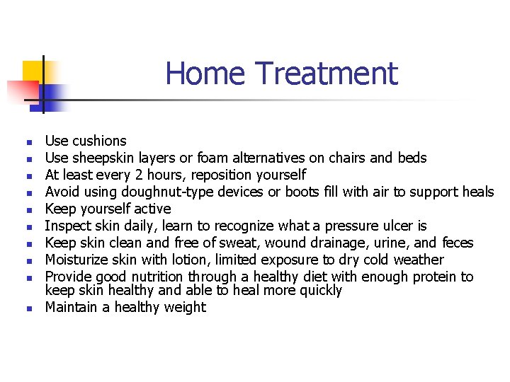 Home Treatment n n n n n Use cushions Use sheepskin layers or foam
