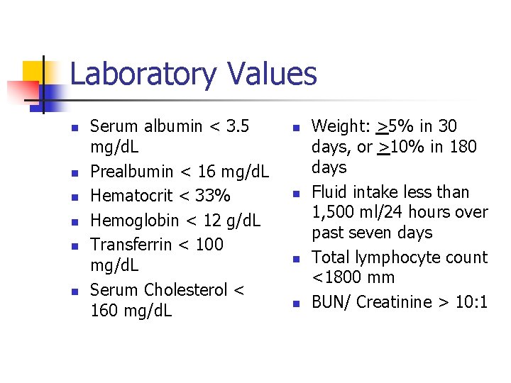 Laboratory Values n n n Serum albumin < 3. 5 mg/d. L Prealbumin <