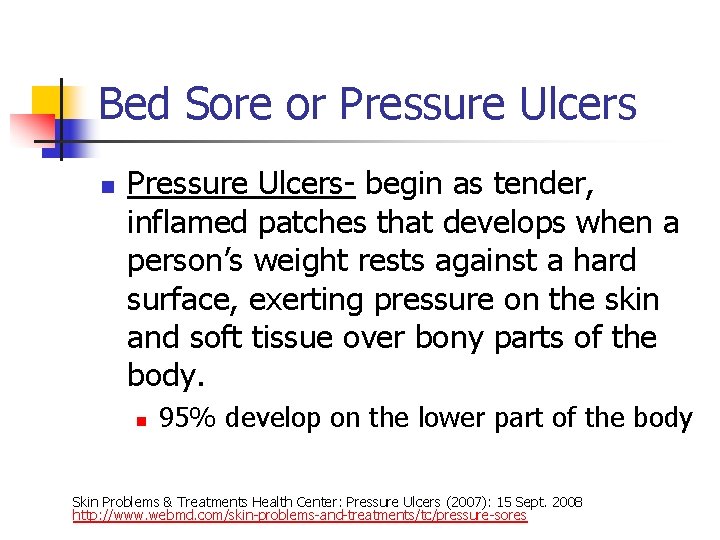 Bed Sore or Pressure Ulcers n Pressure Ulcers- begin as tender, inflamed patches that
