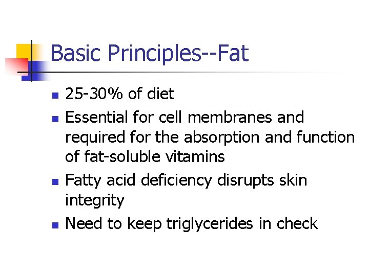 Basic Principles--Fat n n 25 -30% of diet Essential for cell membranes and required