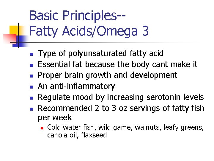 Basic Principles-Fatty Acids/Omega 3 n n n Type of polyunsaturated fatty acid Essential fat