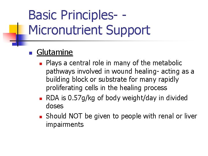 Basic Principles- Micronutrient Support n Glutamine n n n Plays a central role in